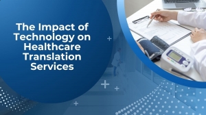 The Impact of Technology on Healthcare Translation Services